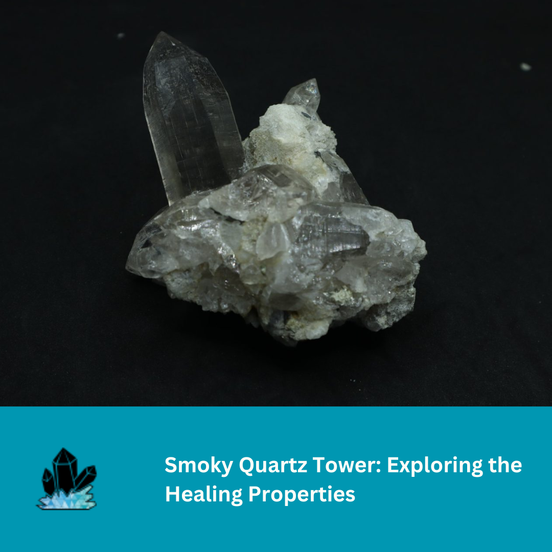 Smoky Quartz Tower: Exploring the Healing Properties